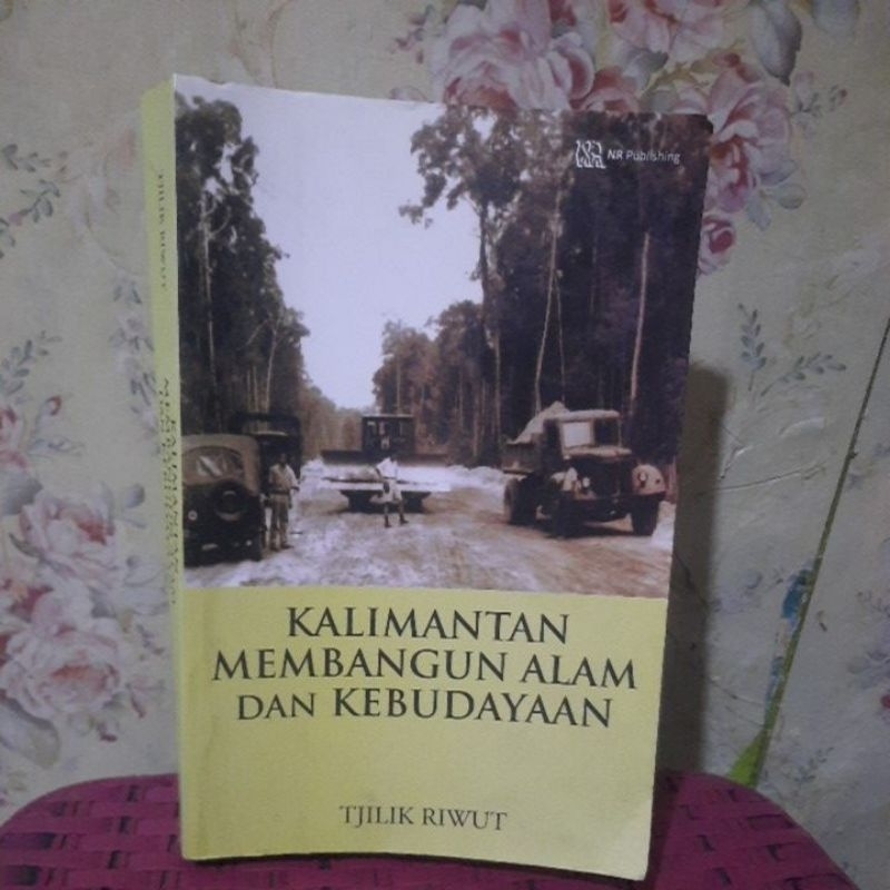 KALIMANTAN MEMBANGUN ALAM DAN KEBUDAYAAN  - TJILIK RIWUT