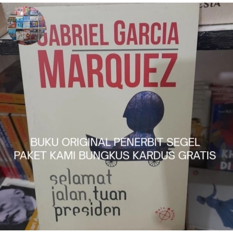 Selamat Jalan, Tuan Presiden - Gabriel Garcia Marquez Buku Original