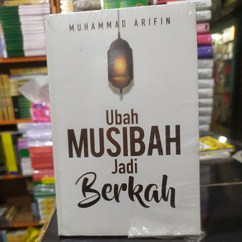 Ubah Musibah Jadi Berkah - Muhammad Arifin