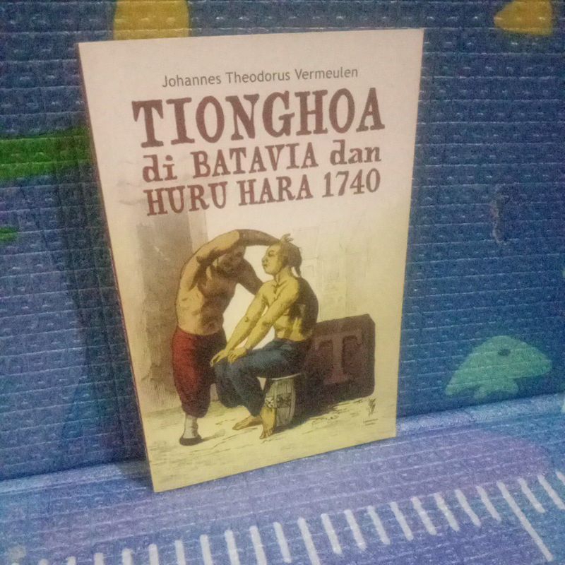 BUKU TIONGHOA DI BATAVIA DAN HURU HARA 1740-johanes Theodorus Vermeulen