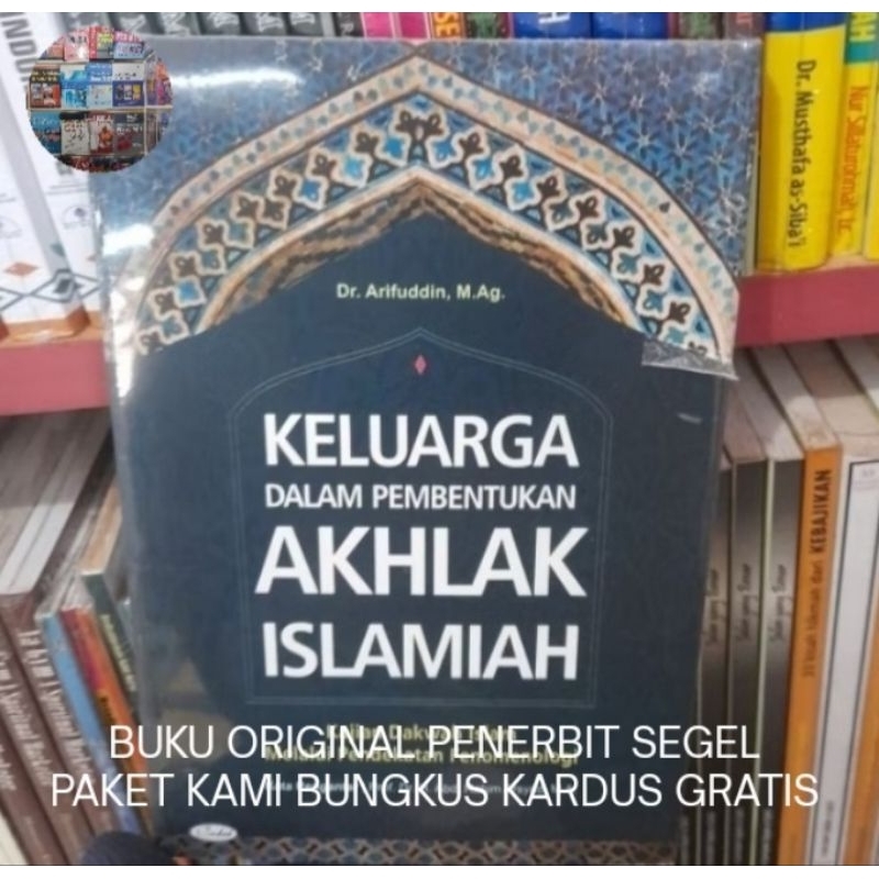 Keluarga Dalam Pembentukan Akhlak Islamiah Kajian Dakwah Islam Melalui Pendekatan Fenomenologi - Ari