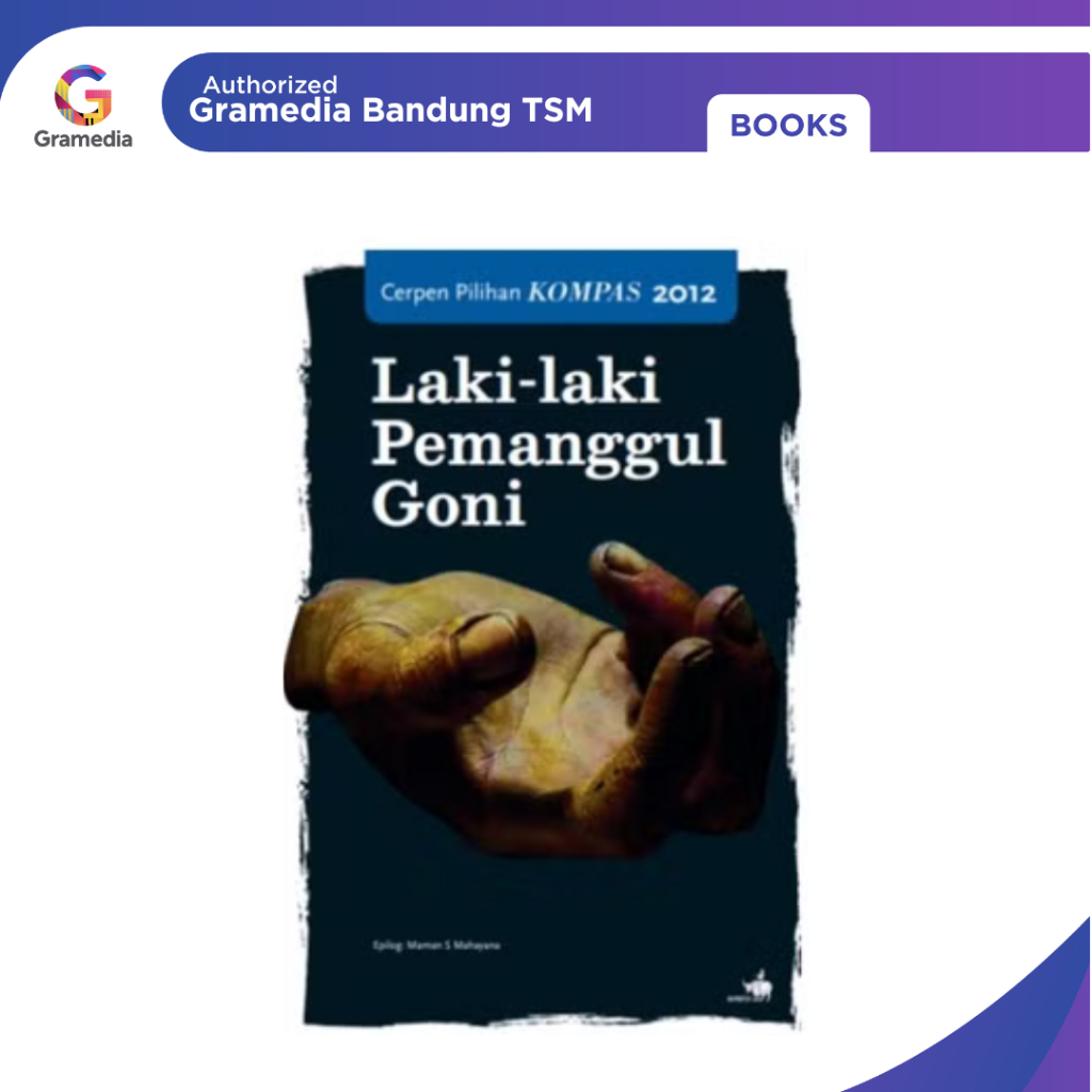 Gramedia Bandung TSM - Cerpen Pilihan Kompas 2012 - Laki-laki Pemanggul Goni