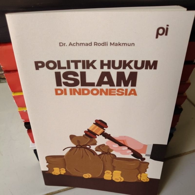 POLITIK HUKUM ISLAM DI INDONESIA ACHMAD RODLI MAKMUN
