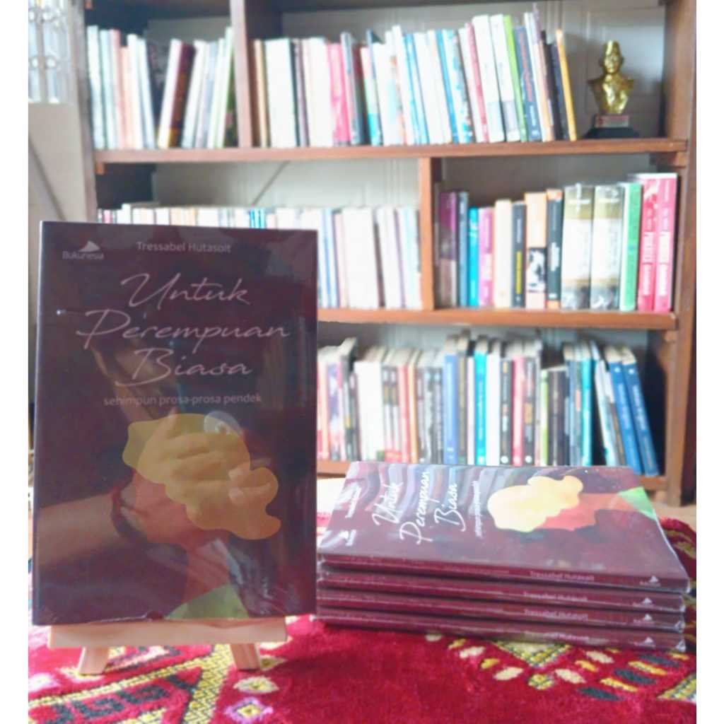 UNTUK PEREMPUAN BIASA Sehimpun Prosa-prosa Pendek -- Tressabel hutasoit