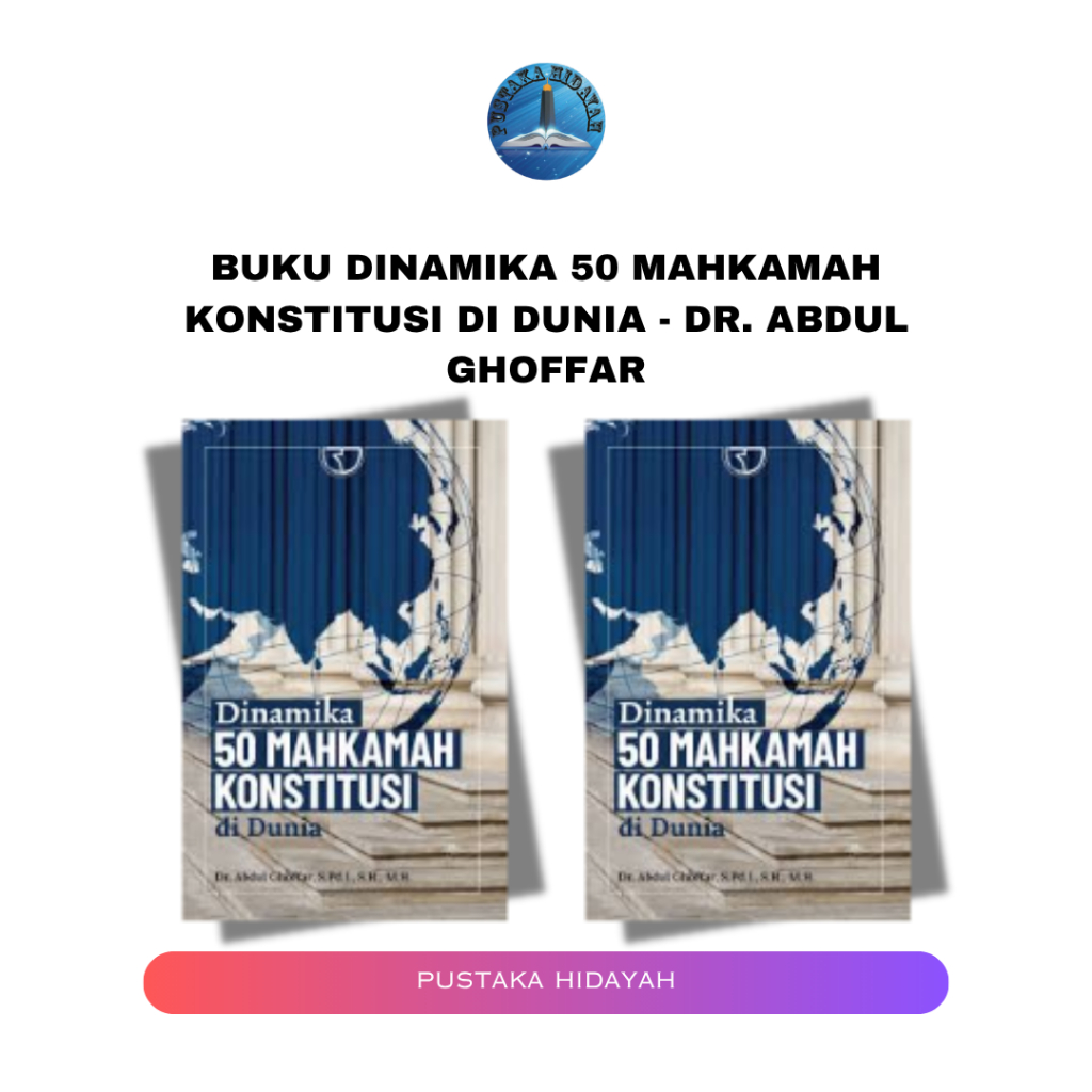 Buku Dinamika 50 Mahkamah konstitusi di Dunia - Dr. Abdul Ghoffar | Buku Hukum Buku Sosial Buku Poli