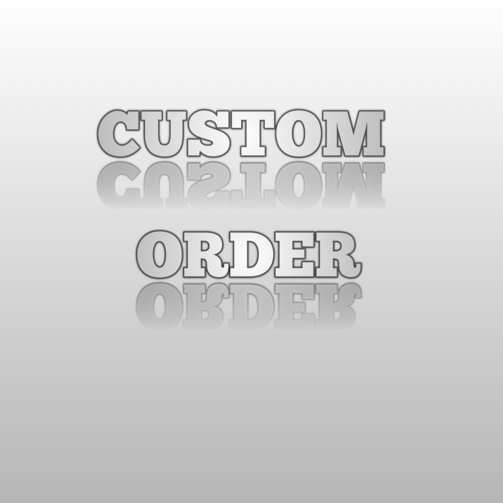 

CUSTOM ORDER