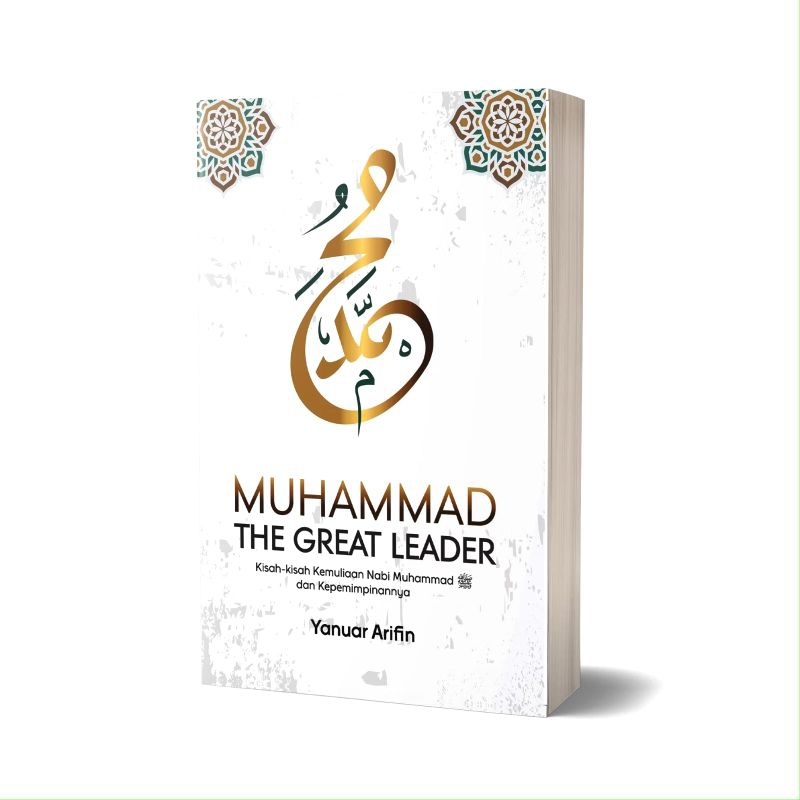 Muhammad Great Leader - kisah kisah kemuliaan dan kepemimpinan nabi Muhammad