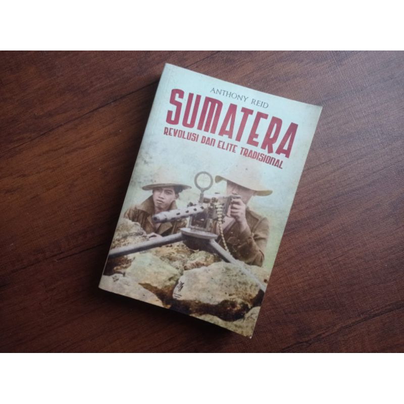 Sumatera: Revolusi dan Elite Tradisional - Anthony Reid