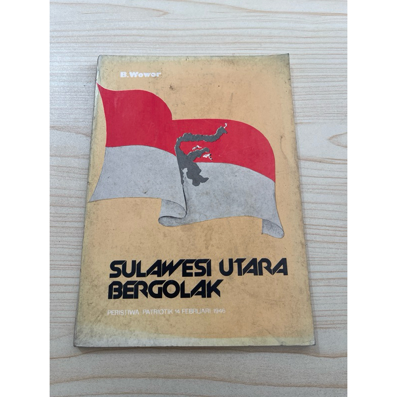 BUKU SULAWESI UTARA BERGOLAK PERISTIWA PATRIOTIK 14 FEBRUARI 1946 OLEH B WOWOR