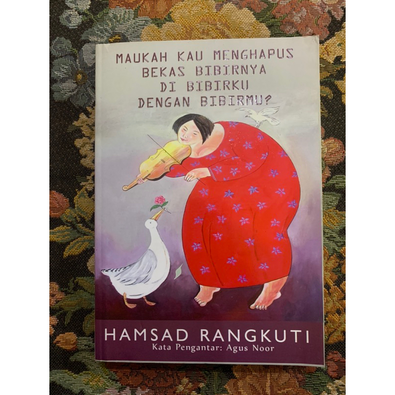 Maukah kau menghapus bekas bibirnya di bibirku dengan bibirmu by Hamsad rangkuti