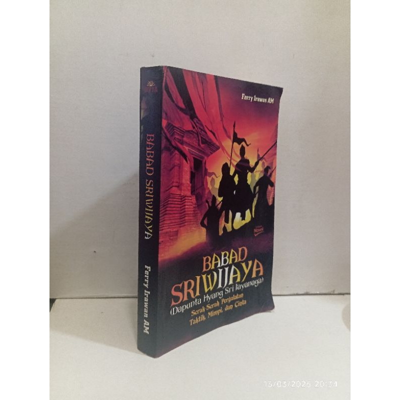 Novel BABAD SRIWIJAYA Dapunta Hyang Sri Jayanaga Serak-serak Pergulatan Taktik, Mimpi, Dan Cinta By 