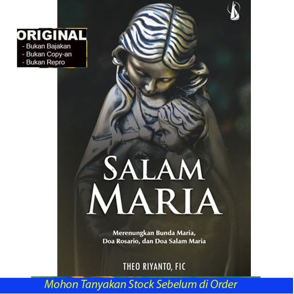 Salam Maria: Merenungkan Bunda Maria, Doa Rosario, dan Doa Salam Maria - Br. Theodorus Suwariyanto F
