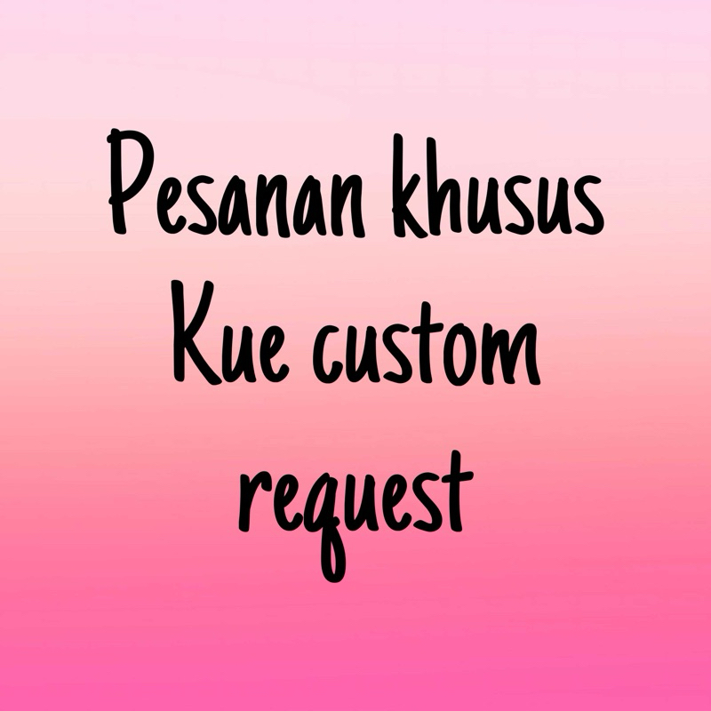 

KUE CUSTOM REQUEST