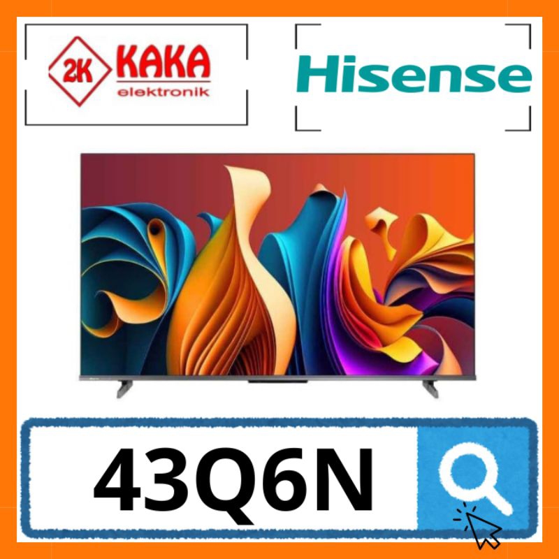 HISENSE 43Q6N QNED TV 43 INCH 4K SMART GOOGLE TV  HISENSE 43 Q6N
