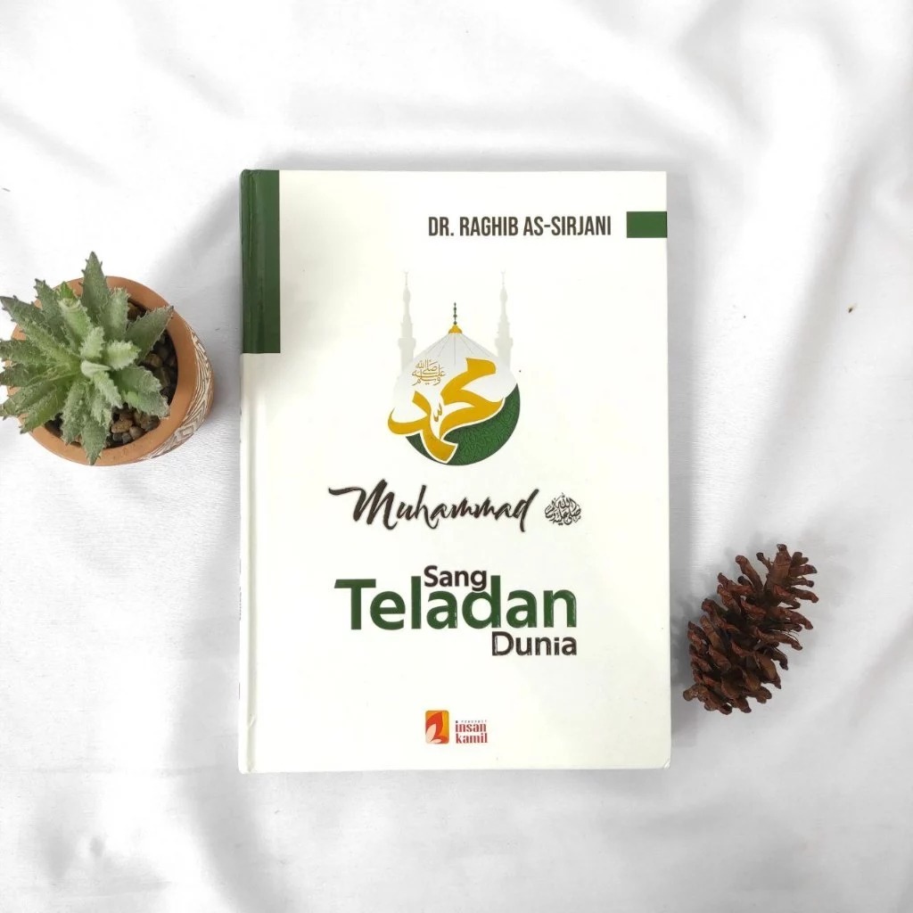 BUKU MUHAMMAD SANG TELADAN DUNIA - Dr. Raghib As-Sirjani - Insan Kamil.
