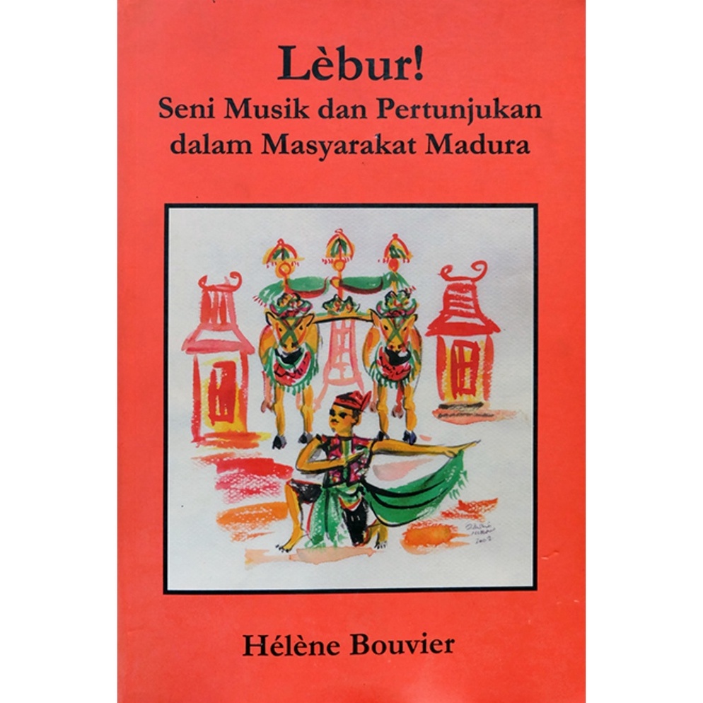 Lebur Seni Musik Dan Pertunjukan Dalam Masyarakat Madura  Helene Bouvier  NR KODE K4J8