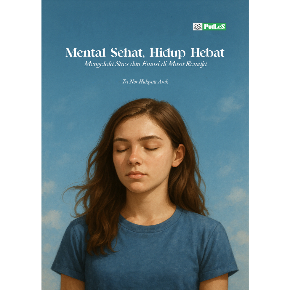 MENTAL SEHAT, HIDUP HEBAT Mengelola Stres dan Emosi di Masa Remaja