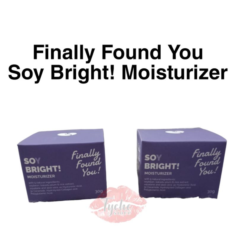 SOY BRIGHT FINALLY FOUND YOU MOISTURIZER