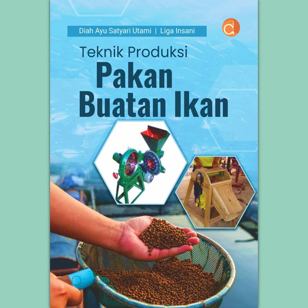 Buku Ajar Teknik Produksi Pakan Buatan Ikan Budidaya Perikanan  Diah Ayu Satyari Utami dan Liga Insa