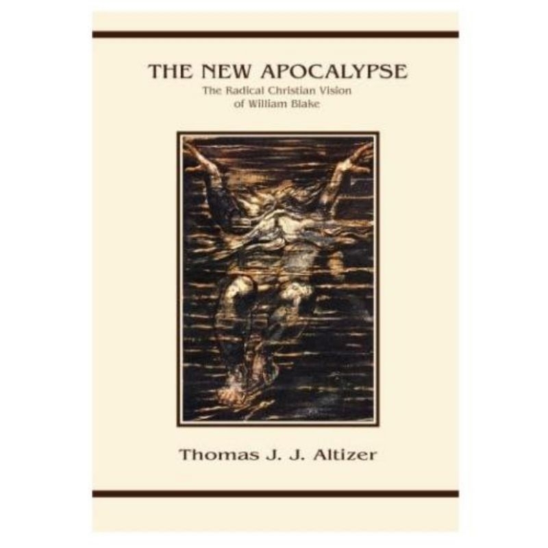 THE NEW APOCALYPSE THE RADICAL CHRISTIAN VISION OF WILLIAM BLAKE