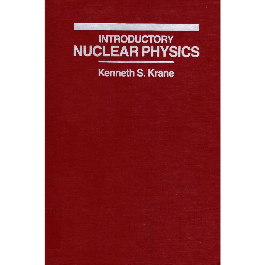 INTRODUCTORY NUCLEAR PHYSICS KENNETH S. KRANE