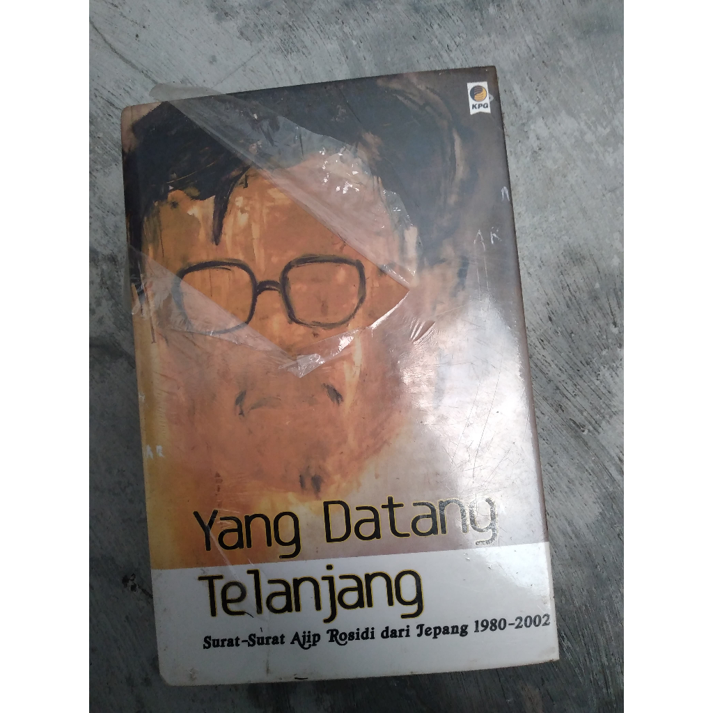 Buku Yang Datang Telanjang [Surat-Surat Ajib Rosidi dari Jepang 1980-2002]