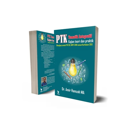 PTK Tematik Integratif Kajian Teori dan Praktik: Dilengkapi Contoh PTK SD, SMP & SMA sesuai Kurikulu