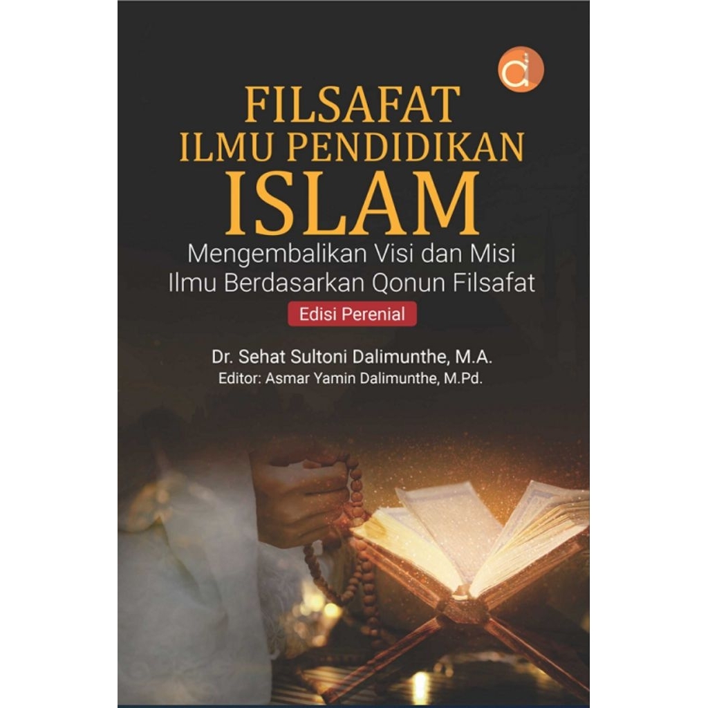 Buku Filsafat Ilmu Pendidikan Islam Mengembalikan Visi dan Misi Ilmu Berdasarkan Qonun Filsafat Edis