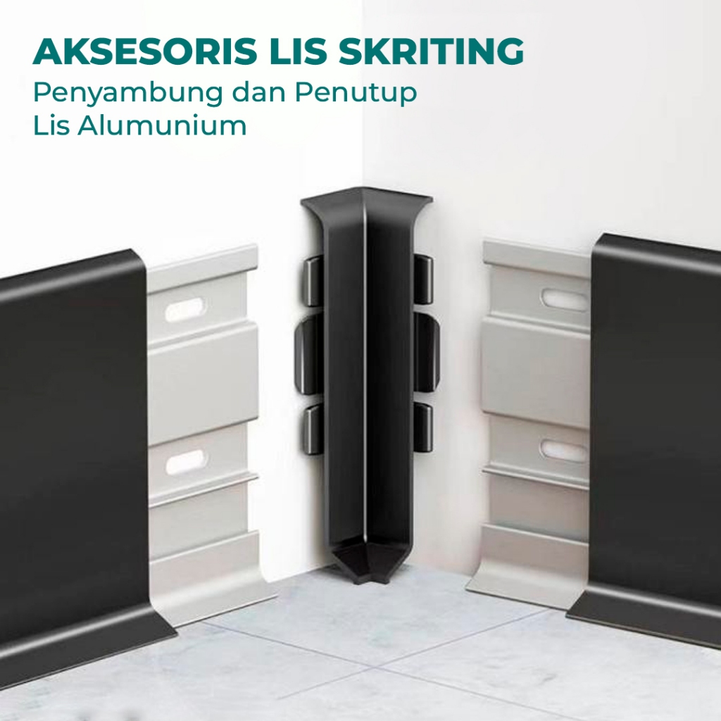 AKSESORIS LIS SKIRTING ALUMINIUM / SAMBUNGAN LIS PLINT (SAMBUNGAN UJUNG, SUDUT, TENGAH)