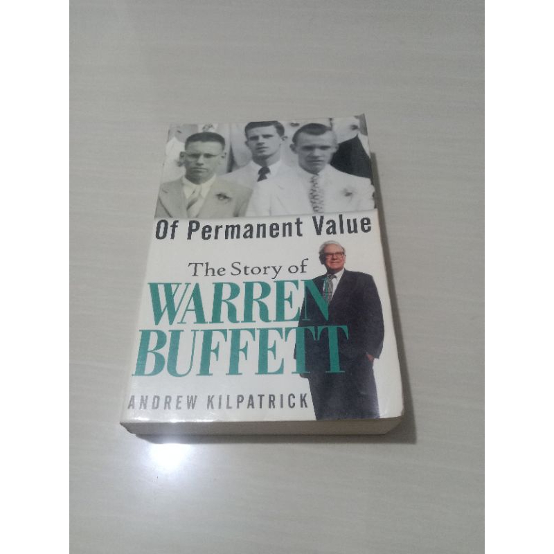 OF PERMANENT VALUE ( THE STORY OF WARREN BUFFET) By Andrew Kilpatrick