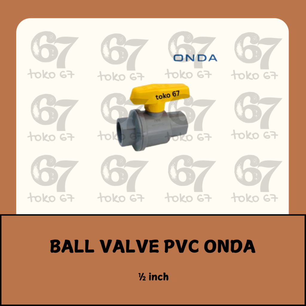 ONDA PVC BALL VALVE | STOP KRAN 1/2 INCH