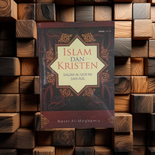 Buku Islam Dan Kristen Dalam Al Quran & Injil - Naser al-Moghamis - Prima Media Terapibuku Original