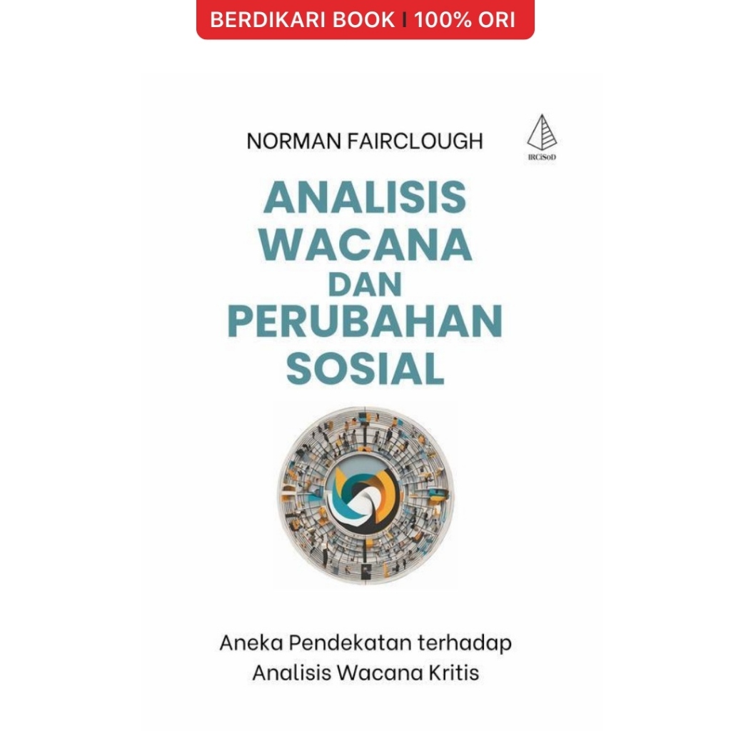 Berdikari - Analisis Wacana dan Perubahan Sosial (Aneka Pendekatan terhadap Analisis Wacana Kritis) 