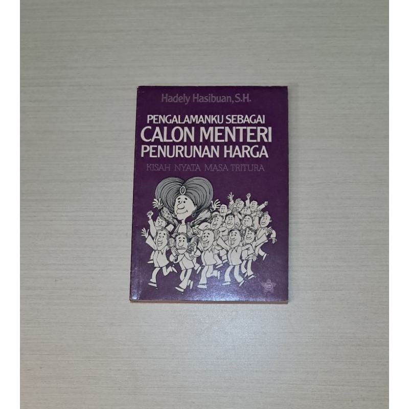 PENGALAMANKU SEBAGAI CALON MENTERI PENURUNAN HARGA (KISAH NYATA MASA TRITURA) - HADELY HASIBUAN
