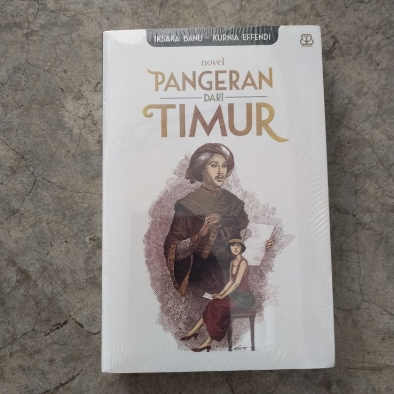 Pangeran Dari Timur Iksaka Banu Kurnia Effendi novel biografi Raden Saleh