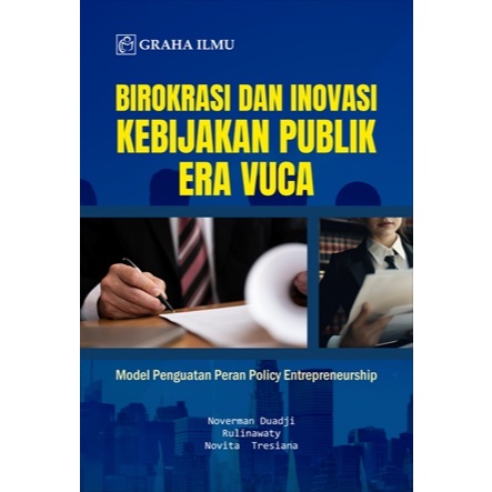 Buku Birokrasi dan Inovasi Kebijakan Publik Era VUCA; Model Penguatan Peran Policy Entrepreneurship