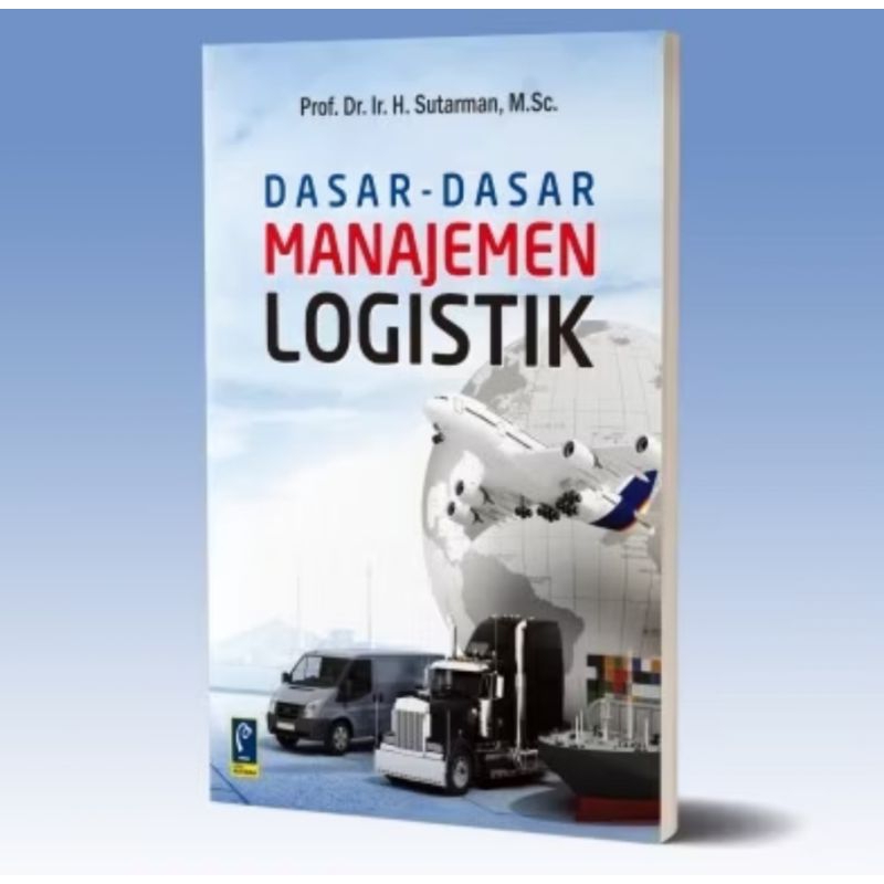 Buku Dasar-Dasar Manajemen Logistik - Prof. Dr. Ir. H. Sutarman M.Sc - Ilmu Logistik & Supply Chain