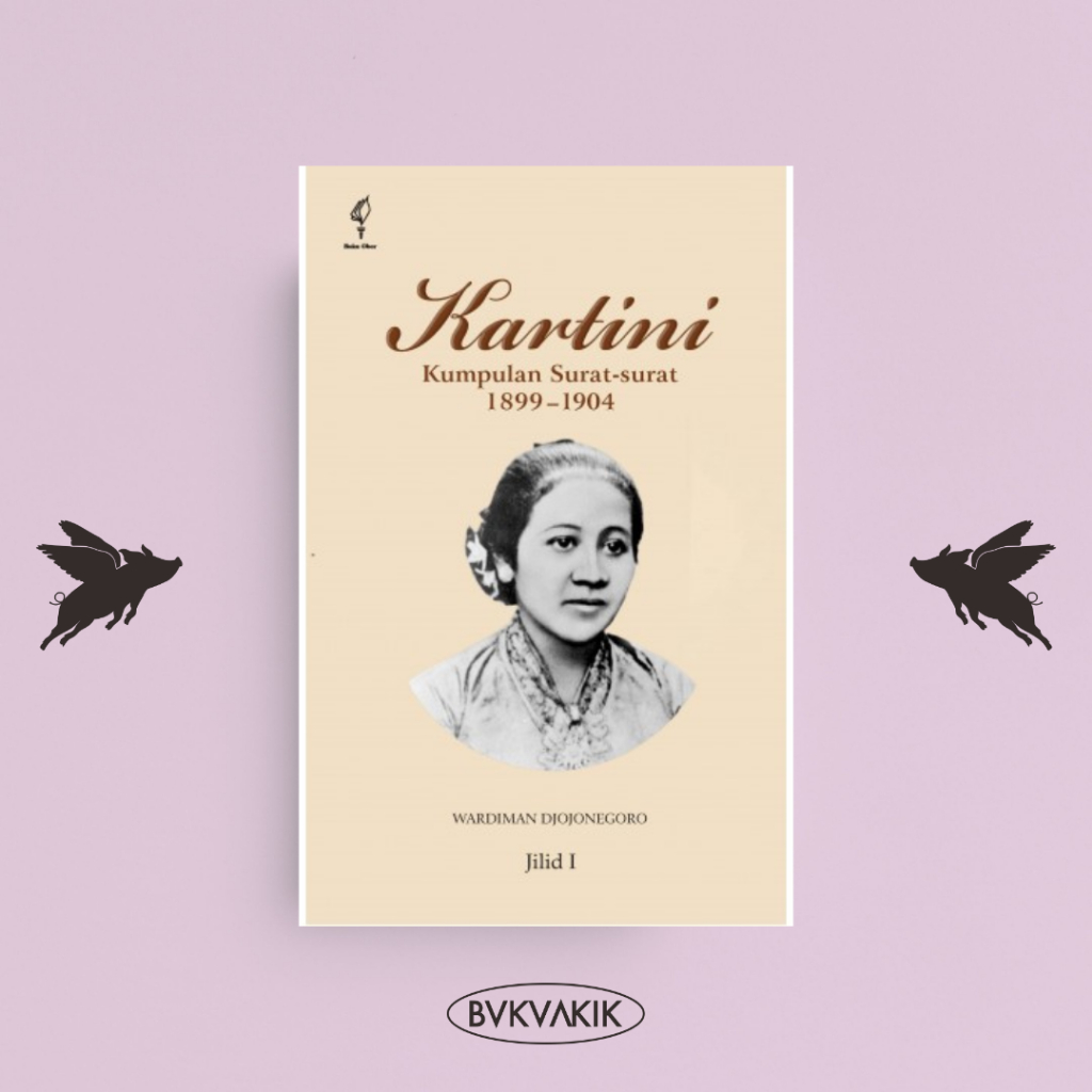 KARTINI - Kumpulan Surat-surat 1899-1904 (Jilid I) - Wardiman Djojonegoro