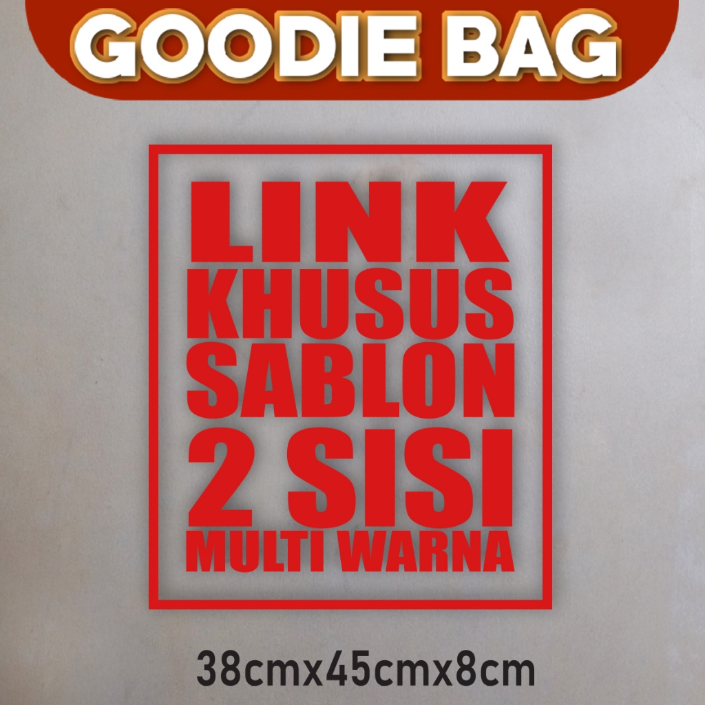

LINK Khusus Goodie Bag 38x45 2 SISI ATAU MULTI WARNA DTF