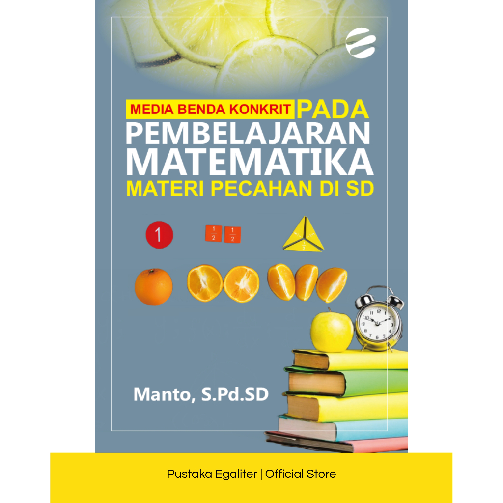 MEDIA BENDA KONKRIT PADA PEMBELAJARAN MATEMATIKA MATERI PECAHAN DI SD - Manto, S.Pd.SD