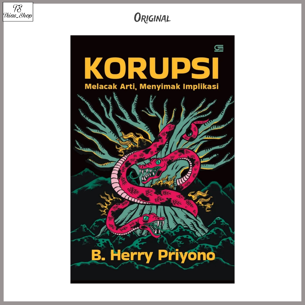 Buku Korupsi Melacak Arti Menyimak Implikasi By B. Herry Priyono