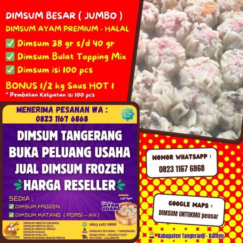 

DIMSUM FROZEN BULAT isi 100 pcs BESAR 38gr s/d 40gr TOPPING MIX BONUS 1/2 kg SAUS HOT 1 - DIMSUM AYAM PREMIUM & HALAL - DIMSUM UNTUKMU TANGERANG, DIMSUM ENAK, DIMSUM JUICY, DIMSUM JUMBO, PELUANG USAHA DIMSUM, AGEN - RESELLER DIMSUM