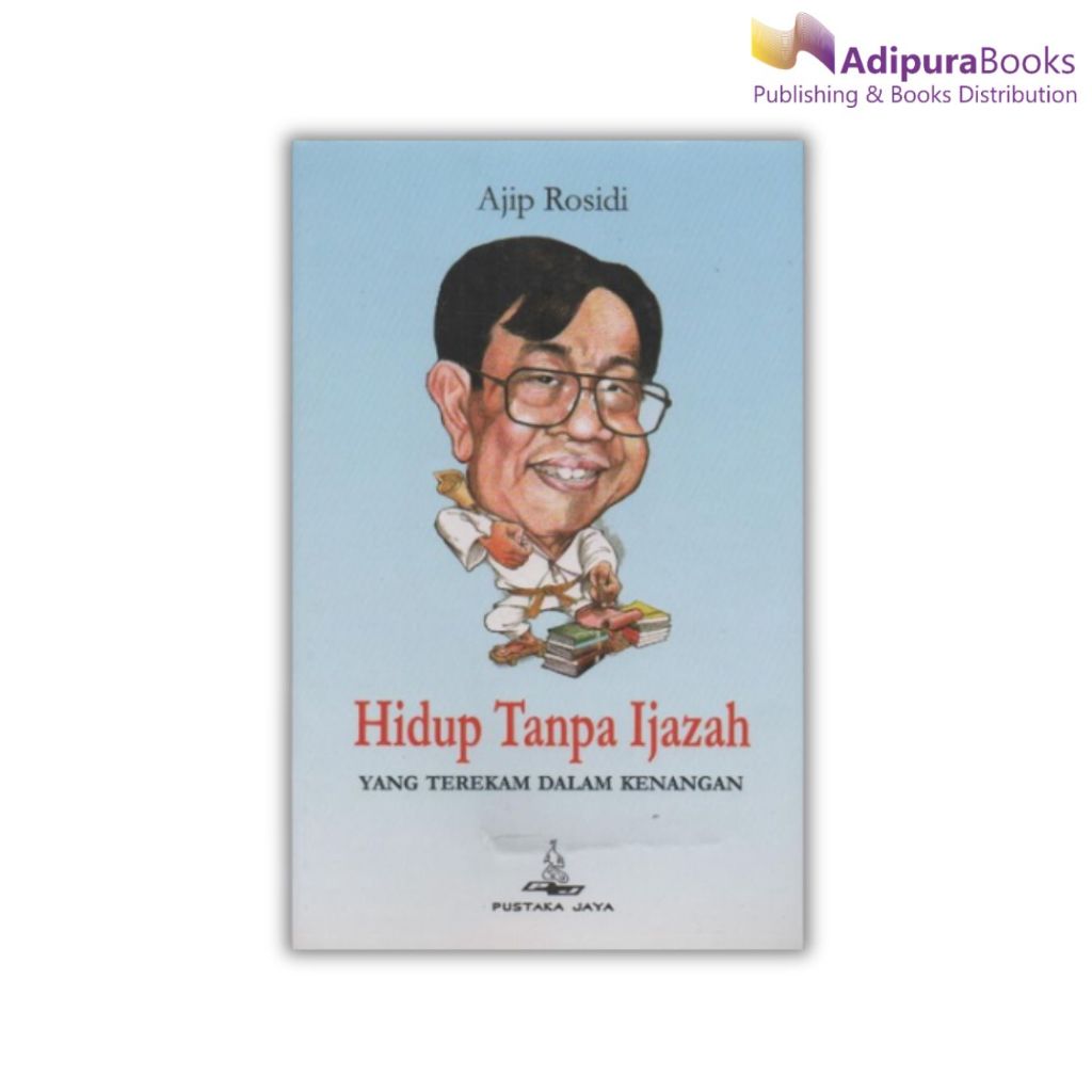 Hidup Tanpa Ijazah yang Terekam dalam Kenangan Hardcover Buku Sastra  - Ajib Rosidi