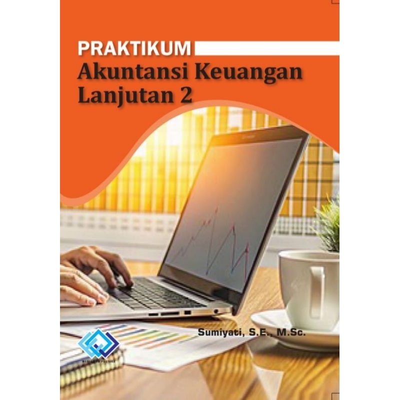 PRAKTIKUM AKUNTANSI KEUANGAN LANJUTAN 2 NEW 2025 BY SUMIYATI #BUKU ORI