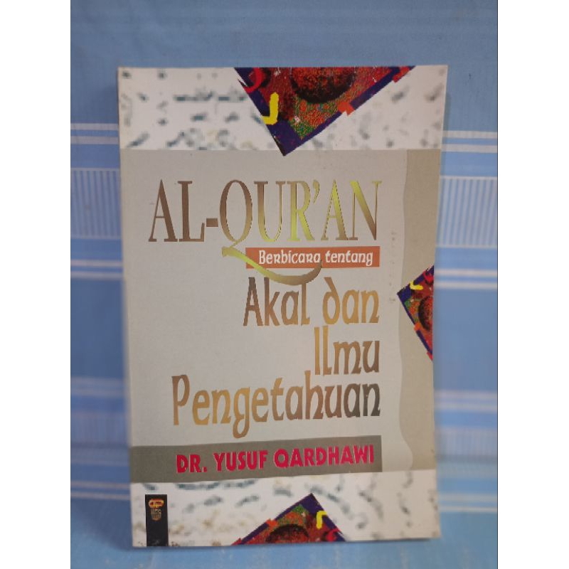 AL-QUR'AN BERBICARA TENTANG AKAL DAN ILMU PENGETAHUAN by dr.yusuf qardhawi