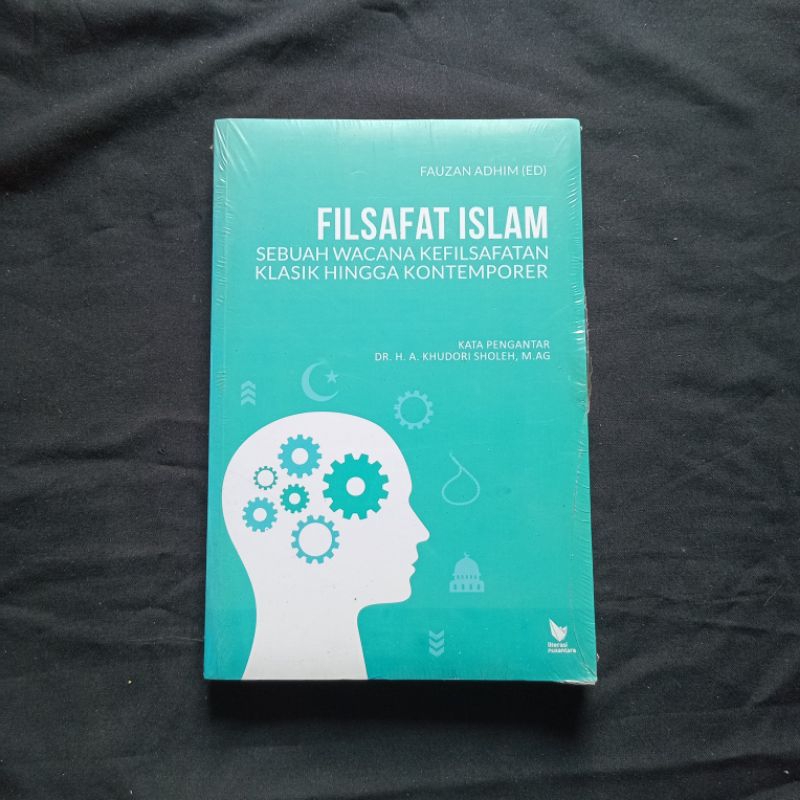 Filsafat Islam - Sebuah Wacana Kefilsafatan Klasik Hingga Kontemporer