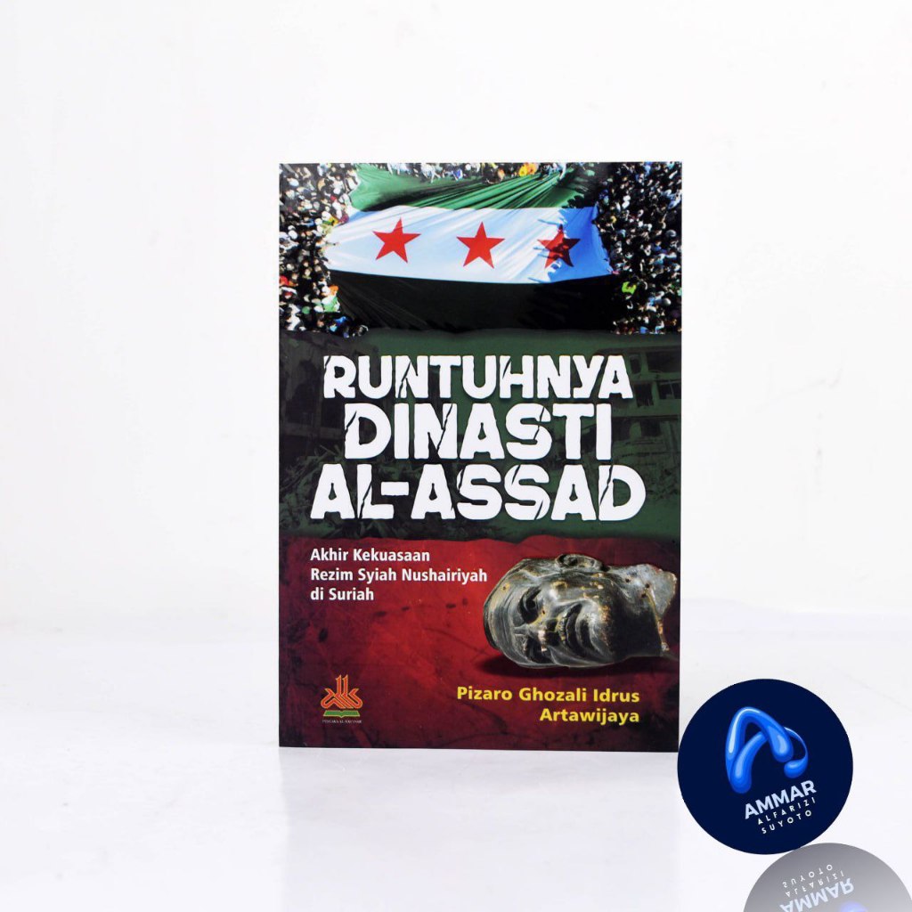 RUNTUHNYA DINASTI AL-ASSAD - Penulis : Pizaro Ghozali Idrus & Artawijaya