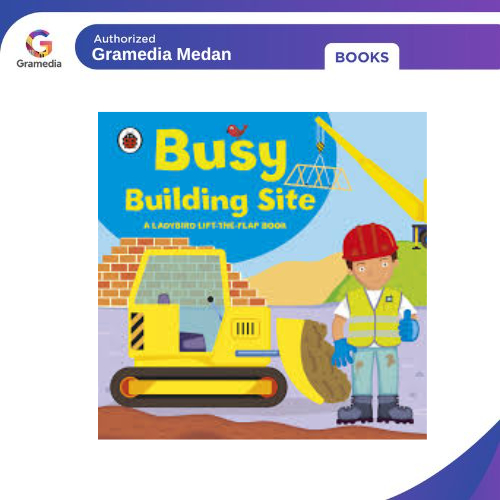Gramedia Medan - LIFT THE FLAP BOOK: BUSY BUILDING SITE