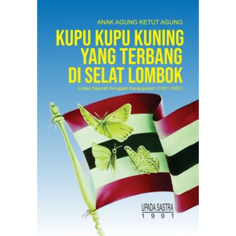 ANAK AGUNG KETUT AGUNG KUPU KUPU KUNINGYANG TERBANG DI SELAT LOMBOK Lintas Sejarah Kerajaan Karangas