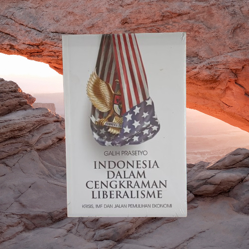 Buku Indonesia Dalam Cengkraman Liberalisme - Krisis IMF & Jalan Pemulihan Ekonomi - Galih Prasetyo